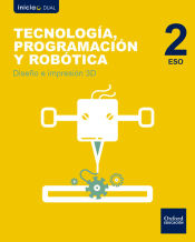 Inicia Dual Tecnología, Programación y Robótica 2.º ESO. Diseño e impresión 3D