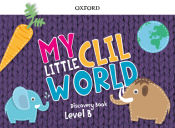 Portada de My Little CLIL World. Level B. Discovery Book