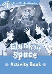Portada de Oxford Read and Imagine 1. Clunk in Space Activity Book