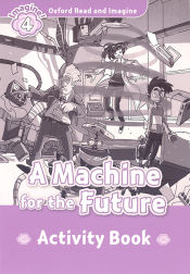 Portada de Oxford Read and Imagine 4. Machine for the Future Activity Book