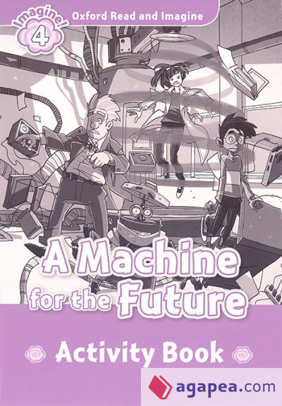 Oxford Read and Imagine 4. Machine for the Future Activity Book