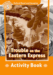 Portada de Oxford Read and Imagine 5. Trouble on Eastern Express Activity Book
