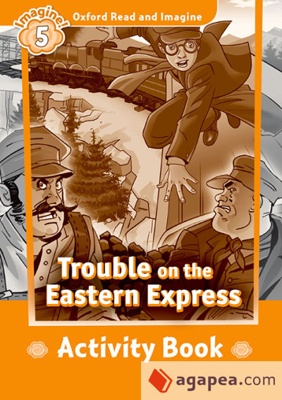 Oxford Read and Imagine 5. Trouble on Eastern Express Activity Book