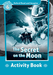 Portada de Oxford Read and Imagine 6. The Secret on the Moon Activity Book