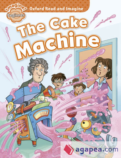 Oxford Read and Imagine Beginner. The Cake Machine