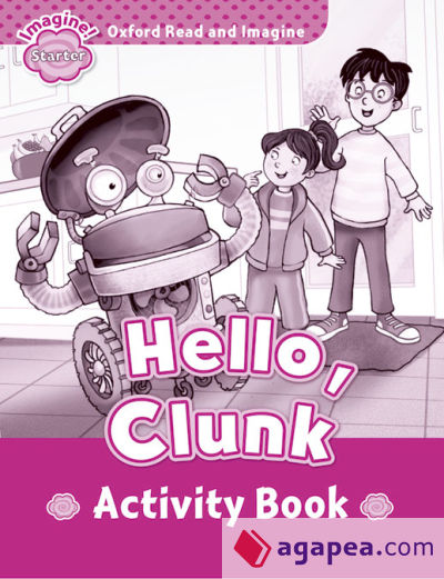 Oxford Read and Imagine Starter. Hello, Clunk Activity Book