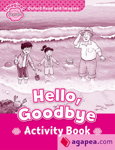Oxford Read and Imagine Starter. Hello Goodbye Activity Book
