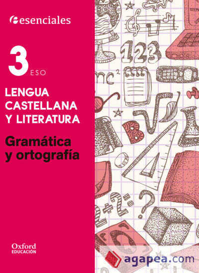 Proyecto Esenciales Oxford. Cuaderno de Gramática y ortografía 3º ESO. Lengua castellana