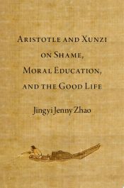 Portada de Aristotle and Xunzi on Shame, Moral Education, and the Good Life