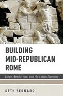 Portada de Building Mid-Republican Rome: Labor, Architecture, and the Urban Economy