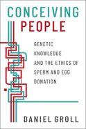 Portada de Conceiving People: Genetic Knowledge and the Ethics of Sperm and Egg Donation