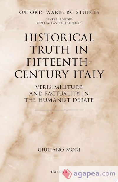 Historical Truth in Fifteenth-Century Italy: Verisimilitude and Factuality in the Humanist Debate