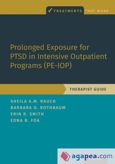 Prolonged Exposure for Ptsd in Intensive Outpatient Programs (Pe-Iop) Prolonged Exposure for Ptsd in Intensive Outpatient Programs (Pe-Iop)