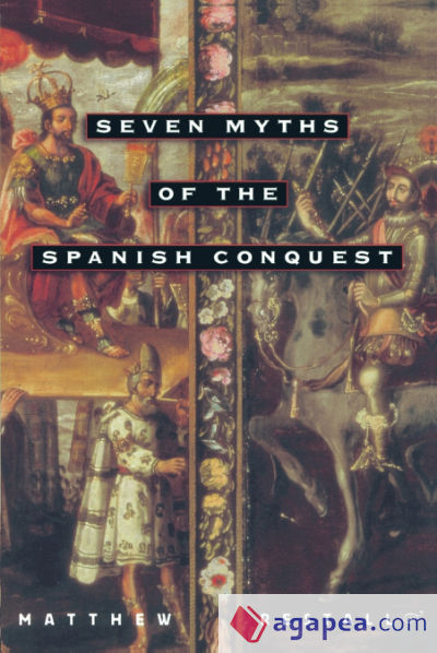 Seven Myths of the Spanish Conquest