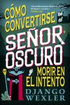 C&oacute;mo Convertirse En El Se&ntilde;or Oscuro Y Morir En El Intento