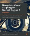 BLUEPRINTS VISUAL SCRIPTING FOR UNREAL ENGINE 5 - THIRD EDITION ...