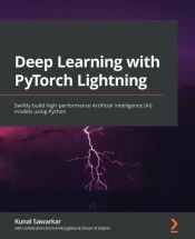 DEEP LEARNING WITH PYTORCH LIGHTNING: SWIFTLY BUILD HIGH-PERFORMANCE ...