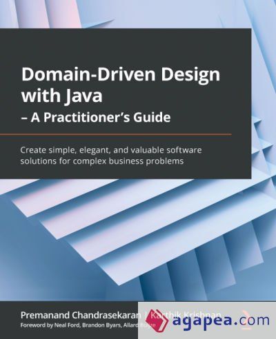 Domain-Driven Design with Java - A Practitioner's Guide: Create simple, elegant, and valuable software solutions for complex business problems Domain-Driven Design with Java - A Practitioner's Guide: Create simple, elegant, and valuable software solutions for complex business problems
