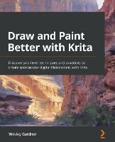 Portada de Draw and Paint Better with Krita: Discover pro-level techniques and practices to create spectacular digital illustrations with Krita