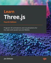 LEARN THREE.JS - FOURTH EDITION: PROGRAM 3D ANIMATIONS AND ...