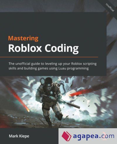 MASTERING ROBLOX CODING: THE UNOFFICIAL GUIDE TO LEVELING UP YOUR ...