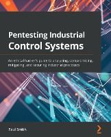 Portada de Pentesting Industrial Control Systems: An ethical hacker's guide to analyzing, compromising, mitigating, and securing industrial processes