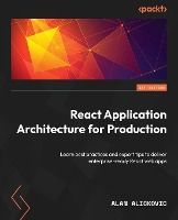 Portada de React Application Architecture for Production: Learn best practices and expert tips to deliver enterprise-ready React web apps