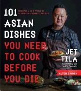 Portada de 101 Asian Dishes You Need to Cook Before You Die: Discover a New World of Badass Flavors in Authentic Recipes