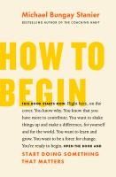 Portada de How to Begin: Start Doing Something That Matters