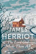 Portada de The Lord God Made Them All: The Classic Memoirs of a Yorkshire Country Vet. James Herriot