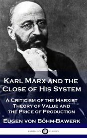 Portada de Karl Marx and the Close of His System: A Criticism of the Marxist Theory of Value and the Price of Production