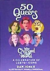 Portada de 50 Queers Who Changed the World: A Celebration of Lgbtq+ Icons