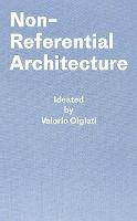 Portada de Non-Referential Architecture: Ideated by Valerio Olgiati and Written by Markus Breitschmid