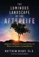 Portada de The Luminous Landscape of the Afterlife: Jordan's Message to the Living on What to Expect After Death