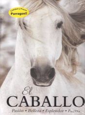 Portada de EL CABALLO. PASION BELLEZA ESPLENDOR FUERZA