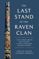 Portada de The Last Stand of the Raven Clan: A Story of Imperial Ambition, Native Resistance and How the Tlingit-Russian War Shaped a Continent