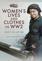 Portada de Women's Lives and Clothes in Ww2: Ready for Action