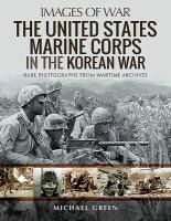THE UNITED STATES MARINE CORPS IN THE KOREAN WAR - MICHAEL GREEN ...