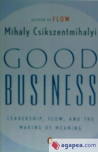 Good Business: Leadership, Flow, and the Making of Meaning