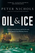 Portada de Oil and Ice: A Story of Arctic Disaster and the Rise and Fall of America's Last Whaling Dynasty