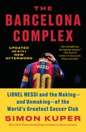 Portada de The Barcelona Complex: Lionel Messi and the Making--And Unmaking--Of the World's Greatest Soccer Club