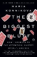 Portada de The Biggest Bluff: How I Learned to Pay Attention, Master Myself, and Win