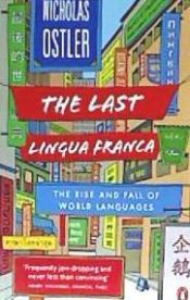 Portada de The Last Lingua Franca: The Rise and Fall of World Languages. Nicholas Ostler