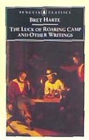 Portada de The Luck of Roaring Camp and Other Writings