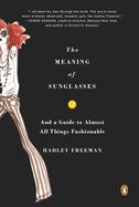 Portada de The Meaning of Sunglasses: And a Guide to Almost All Things Fashionable