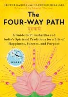 Portada de The Four-Way Path: A Guide to Purushartha and India's Spiritual Traditions for a Life of Happiness, Success, and Purpose