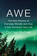 Portada de Awe: The New Science of Everyday Wonder and How It Can Transform Your Life