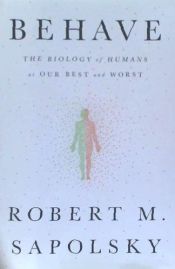 Portada de Behave: The Biology of Humans at Our Best and Worst