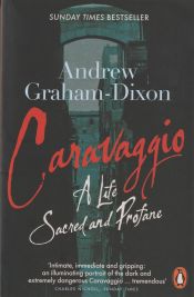 Portada de Caravaggio: A Life Sacred and Profane. Andrew Graham-Dixon