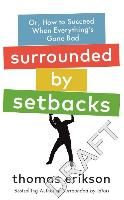Portada de Surrounded by Setbacks : Or, How to Succeed When Everything's Gone Bad